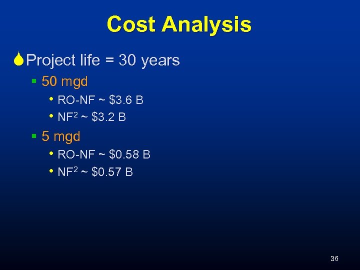 Cost Analysis S Project life = 30 years § 50 mgd • RO-NF ~