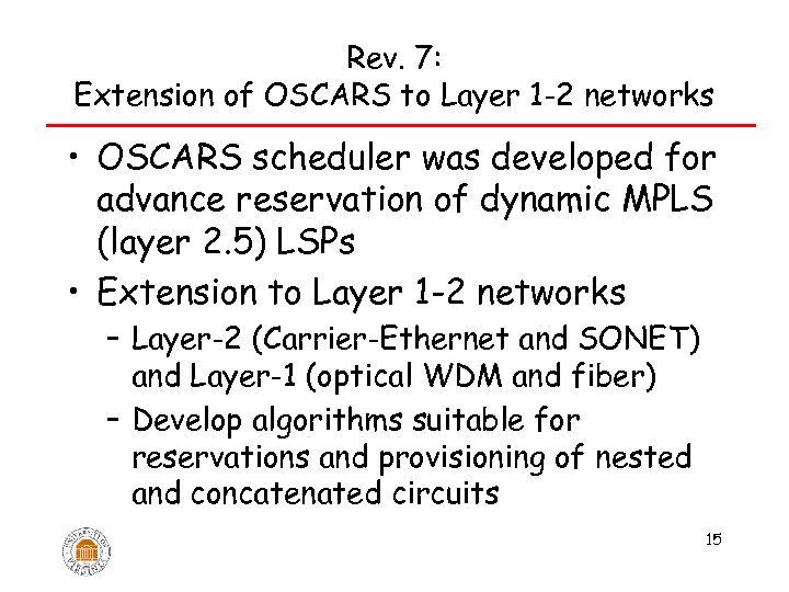 Rev. 7: Extension of OSCARS to Layer 1 -2 networks • OSCARS scheduler was