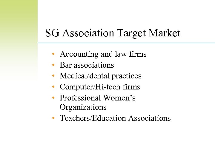 SG Association Target Market • • • Accounting and law firms Bar associations Medical/dental