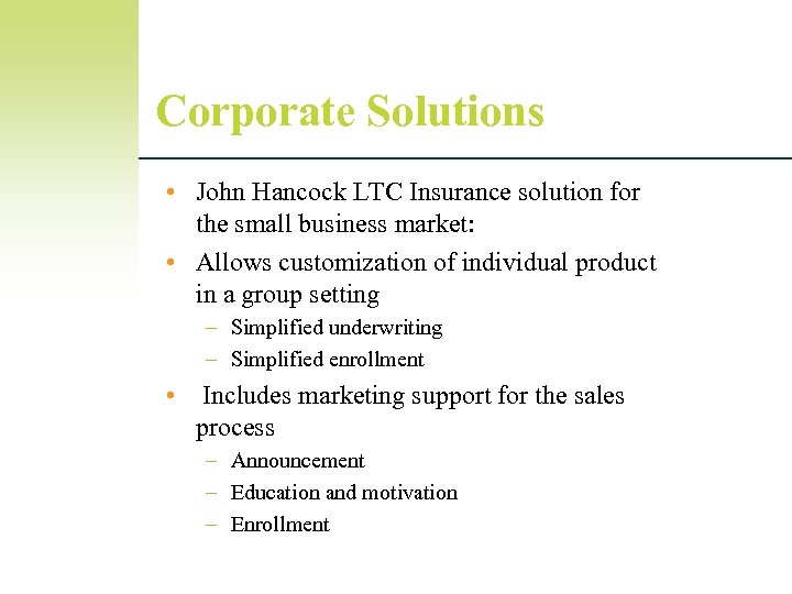 Corporate Solutions • John Hancock LTC Insurance solution for the small business market: •