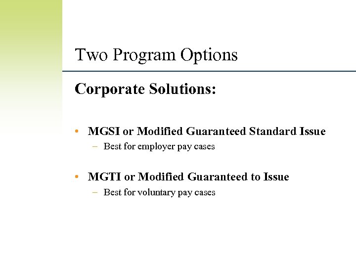 Two Program Options Corporate Solutions: • MGSI or Modified Guaranteed Standard Issue – Best