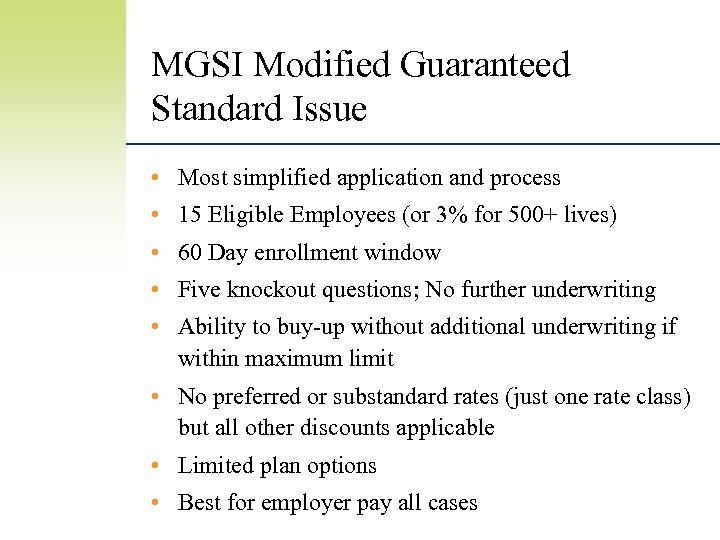 MGSI Modified Guaranteed Standard Issue • Most simplified application and process • 15 Eligible