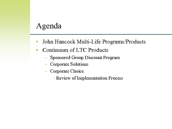 Agenda • John Hancock Multi-Life Programs/Products • Continuum of LTC Products – Sponsored Group