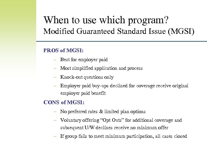 When to use which program? Modified Guaranteed Standard Issue (MGSI) PROS of MGSI: –