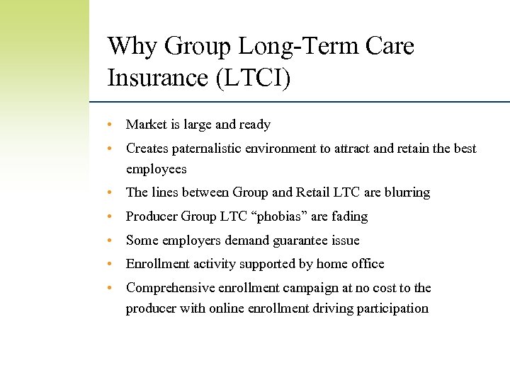 Why Group Long-Term Care Insurance (LTCI) • Market is large and ready • Creates