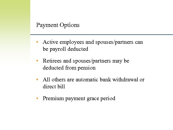 Payment Options • Active employees and spouses/partners can be payroll deducted • Retirees and