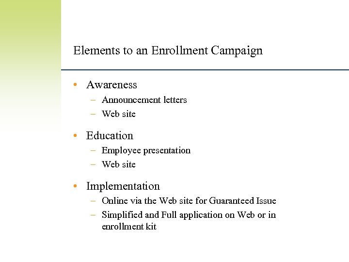 Elements to an Enrollment Campaign • Awareness – Announcement letters – Web site •