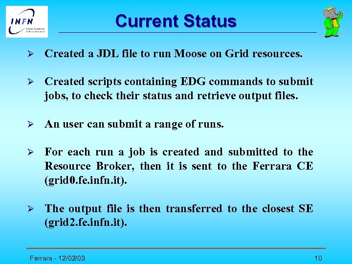 Current Status Ø Created a JDL file to run Moose on Grid resources. Ø