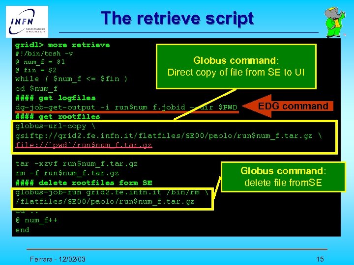 The retrieve script grid 1> more retrieve #!/bin/tcsh -v @ num_f = $1 @