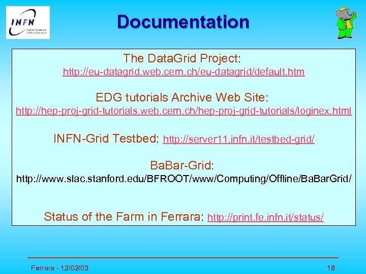 Documentation The Data. Grid Project: http: //eu-datagrid. web. cern. ch/eu-datagrid/default. htm EDG tutorials Archive