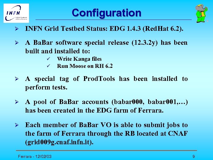 Configuration Ø INFN Grid Testbed Status: EDG 1. 4. 3 (Red. Hat 6. 2).