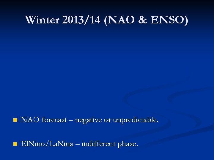 Winter 2013/14 (NAO & ENSO) n NAO forecast – negative or unpredictable. n El.