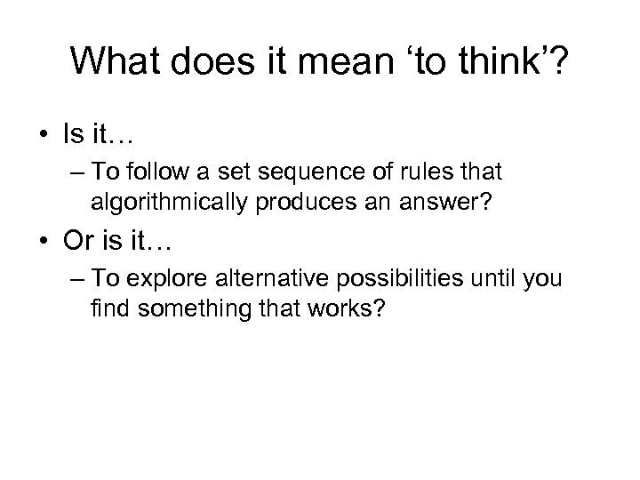 What does it mean ‘to think’? • Is it… – To follow a set