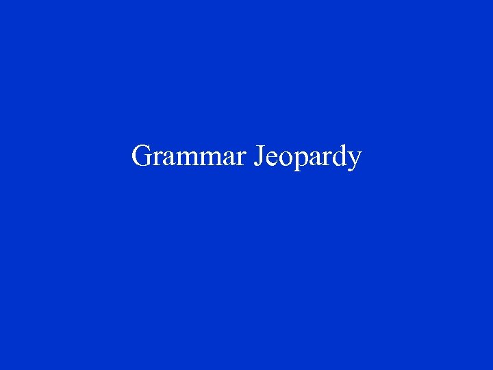 Grammar Jeopardy 