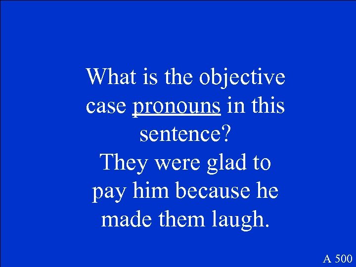 What is the objective case pronouns in this sentence? They were glad to pay