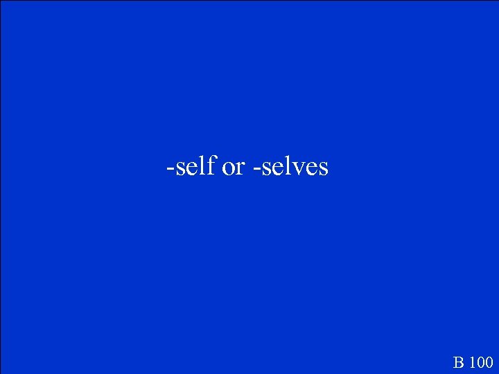 -self or -selves B 100 