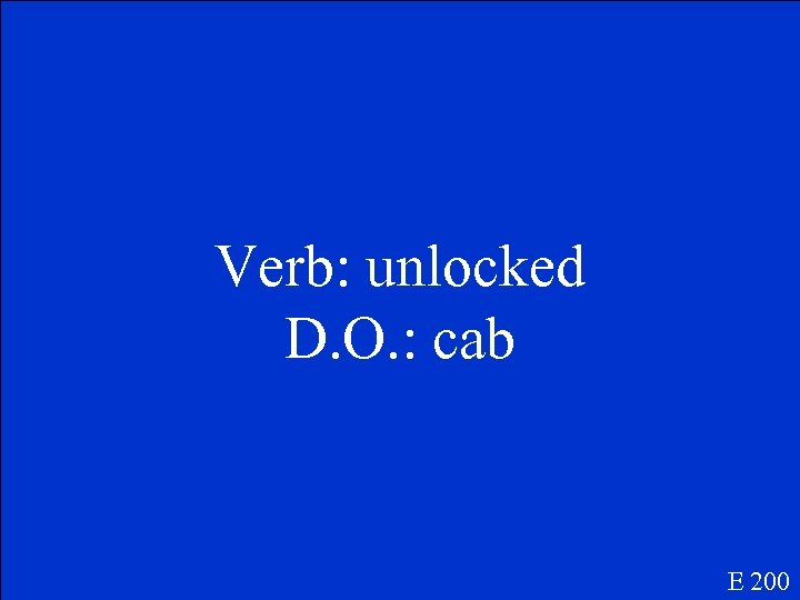 Verb: unlocked D. O. : cab E 200 