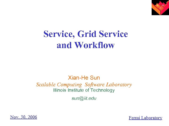 Service, Grid Service and Workflow Xian-He Sun Scalable Computing Software Laboratory Illinois Institute of