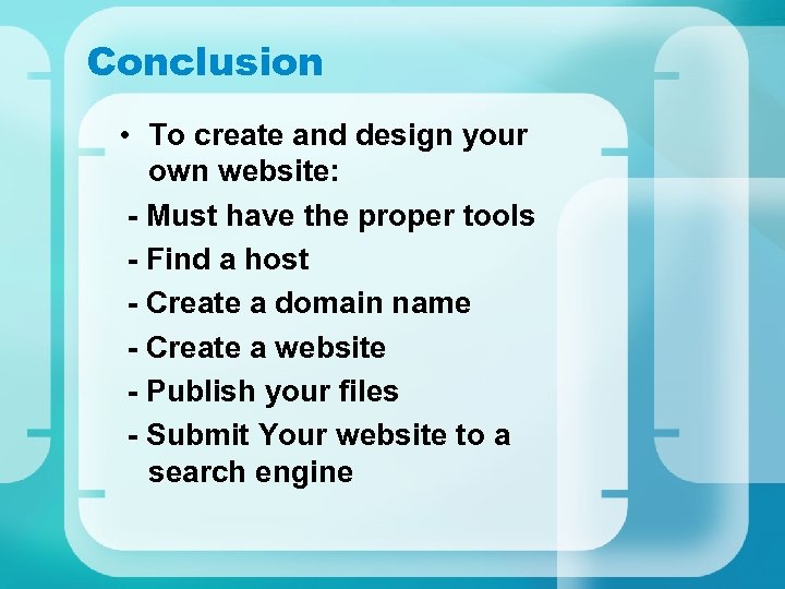 Conclusion • To create and design your own website: - Must have the proper