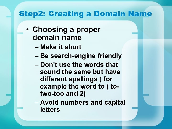 Step 2: Creating a Domain Name • Choosing a proper domain name – Make