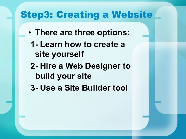 Step 3: Creating a Website • There are three options: 1 - Learn how