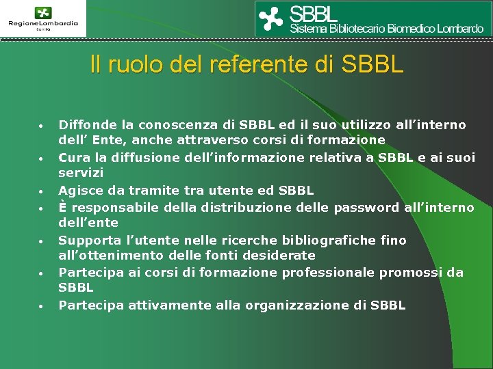 Il ruolo del referente di SBBL • • Diffonde la conoscenza di SBBL ed