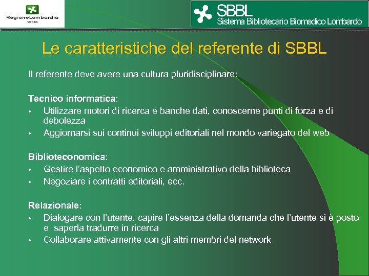 Le caratteristiche del referente di SBBL Il referente deve avere una cultura pluridisciplinare: Tecnico