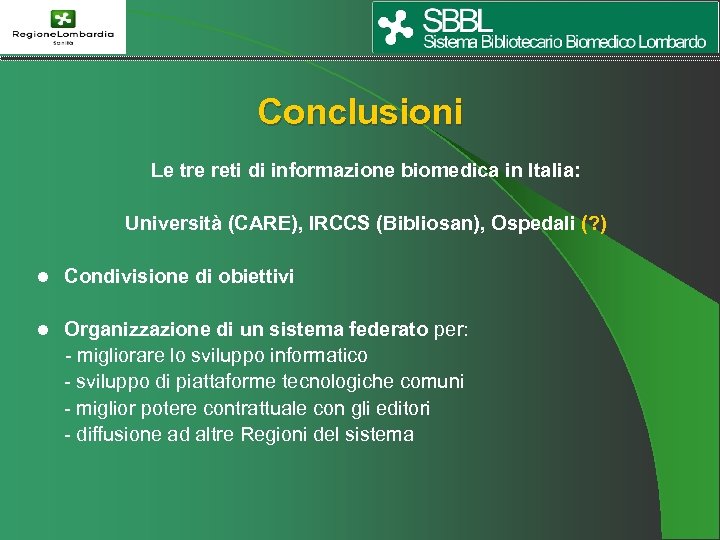 Conclusioni Le tre reti di informazione biomedica in Italia: Università (CARE), IRCCS (Bibliosan), Ospedali