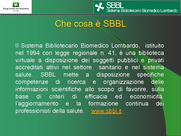 Che cosa è SBBL Il Sistema Bibliotecario Biomedico Lombardo, istituito nel 1994 con legge