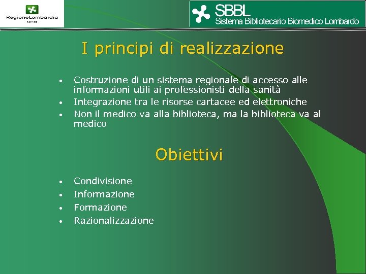 I principi di realizzazione • • • Costruzione di un sistema regionale di accesso