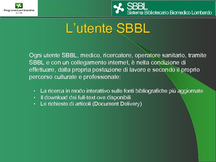 L’utente SBBL Ogni utente SBBL, medico, ricercatore, operatore sanitario, tramite SBBL e con un