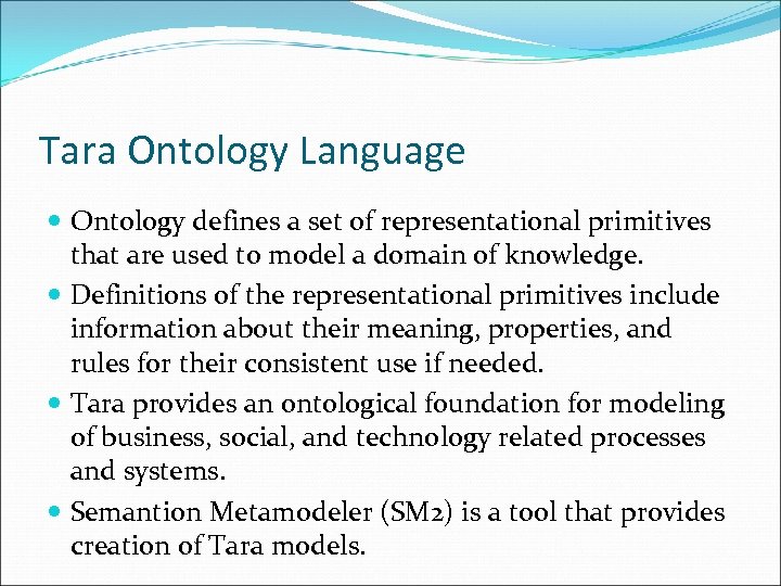 Tara Ontology Language Ontology defines a set of representational primitives that are used to