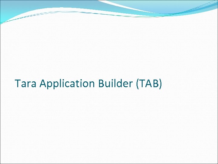 Tara Application Builder (TAB) 