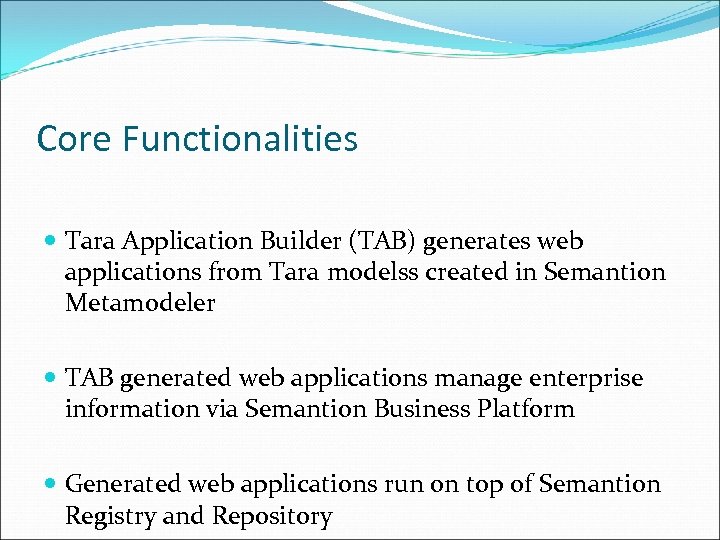 Core Functionalities Tara Application Builder (TAB) generates web applications from Tara modelss created in