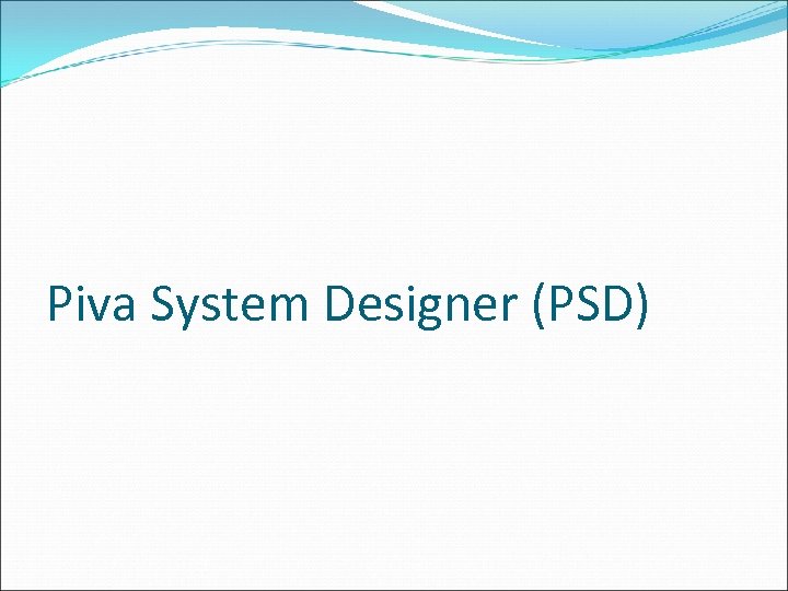 Piva System Designer (PSD) 