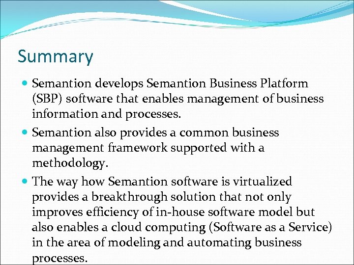 Summary Semantion develops Semantion Business Platform (SBP) software that enables management of business information