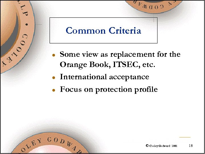 Common Criteria l l l Some view as replacement for the Orange Book, ITSEC,