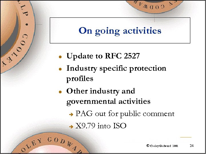 On going activities l l l Update to RFC 2527 Industry specific protection profiles