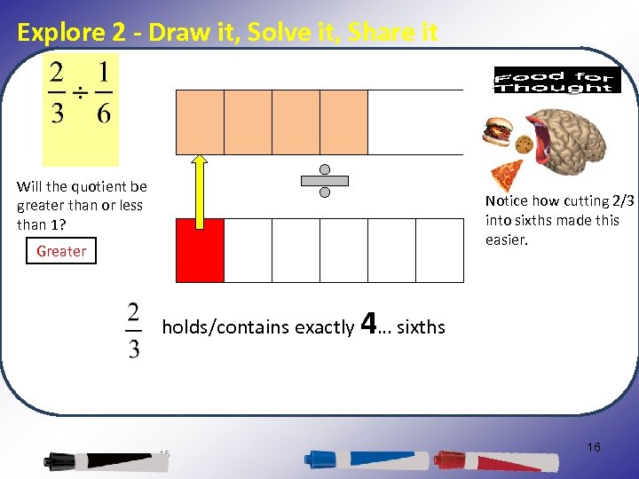 Explore 2 - Draw it, Solve it, Share it Will the quotient be greater
