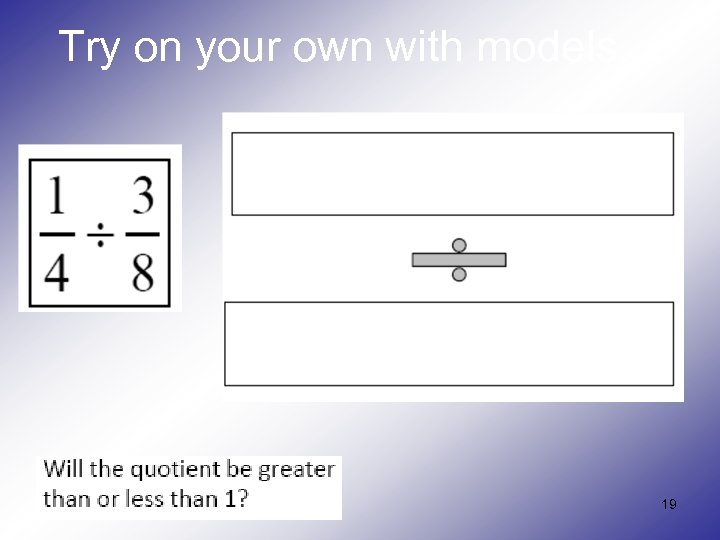 Try on your own with models… 19 