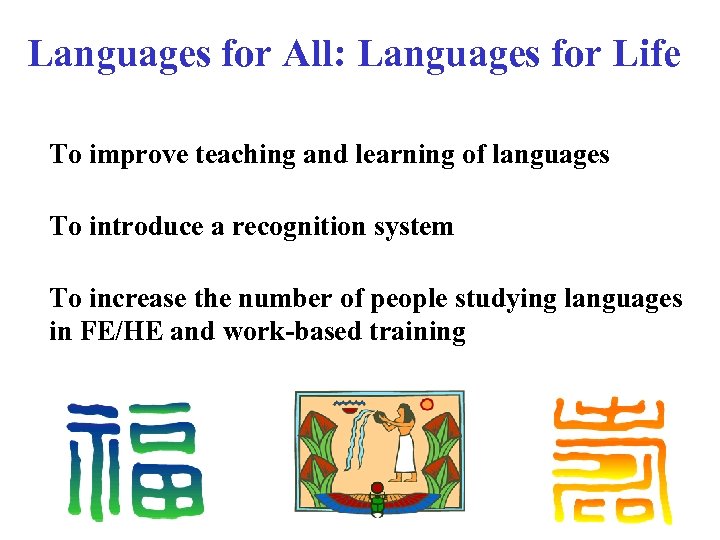 Languages for All: Languages for Life To improve teaching and learning of languages To