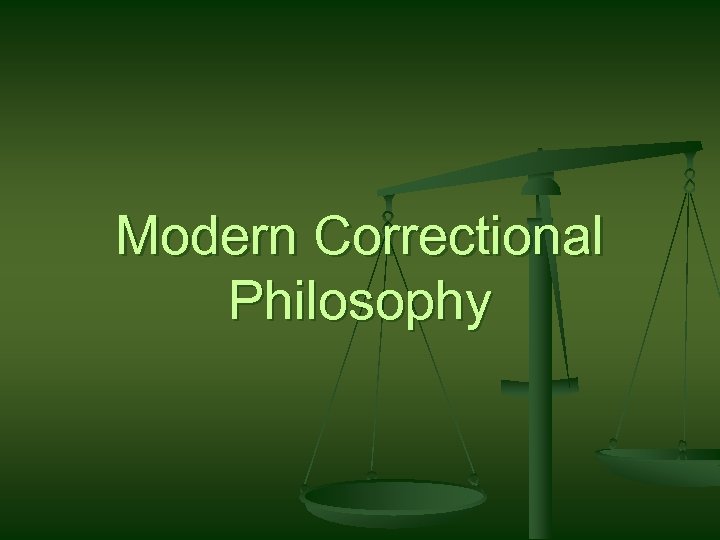 Modern Correctional Philosophy 
