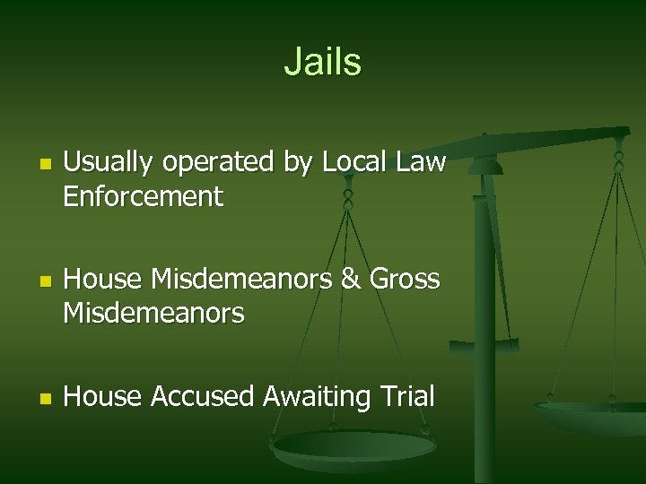 Jails n n n Usually operated by Local Law Enforcement House Misdemeanors & Gross