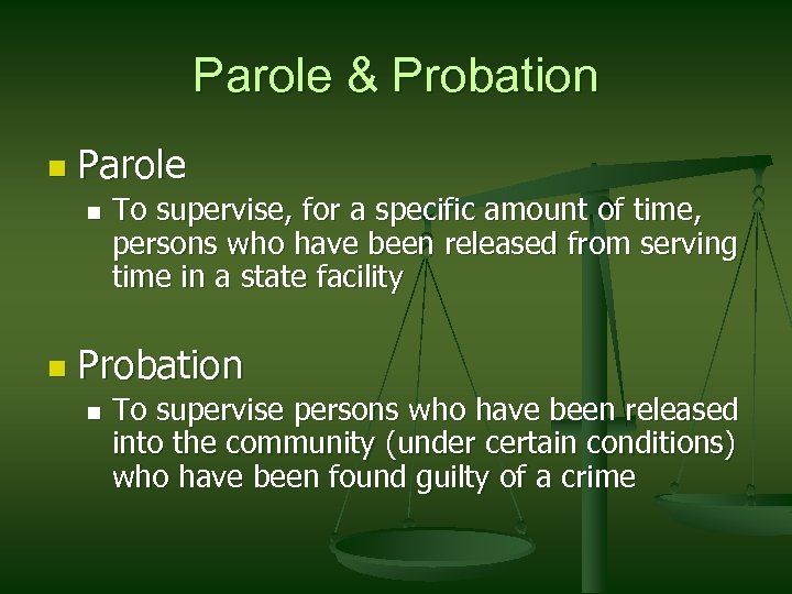Parole & Probation n Parole n n To supervise, for a specific amount of