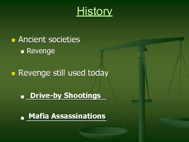 History n Ancient societies n n Revenge still used today n Drive-by Shootings _________