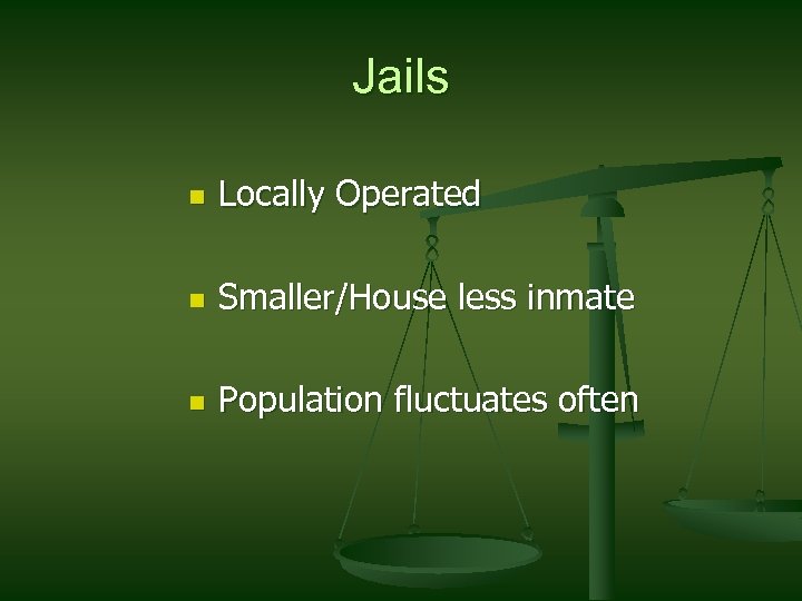 Jails n Locally Operated n Smaller/House less inmate n Population fluctuates often 