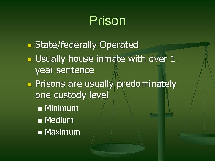Prison n State/federally Operated Usually house inmate with over 1 year sentence Prisons are
