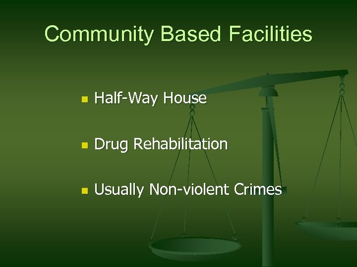 Community Based Facilities n Half-Way House n Drug Rehabilitation n Usually Non-violent Crimes 