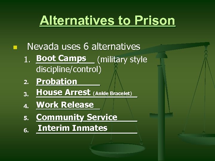 Alternatives to Prison n Nevada uses 6 alternatives Boot Camps 1. ______ (military style