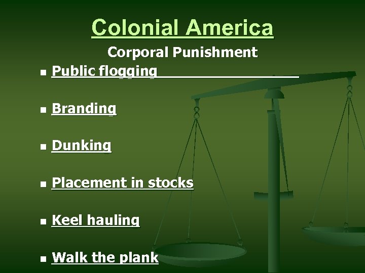 Colonial America Corporal Punishment n Public flogging n Branding n Dunking n Placement in